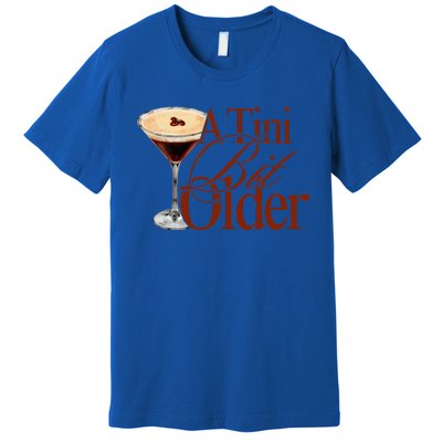 A Tini Bit Older Espresso Martini Premium T-Shirt