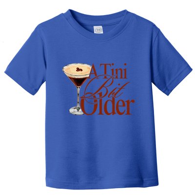 A Tini Bit Older Espresso Martini Toddler T-Shirt