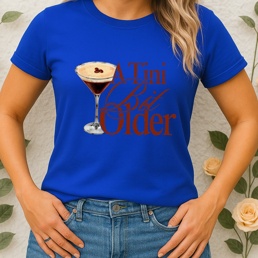 A Tini Bit Older Espresso Martini Womens T-Shirt