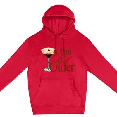 A Tini Bit Older Espresso Martini Premium Pullover Hoodie