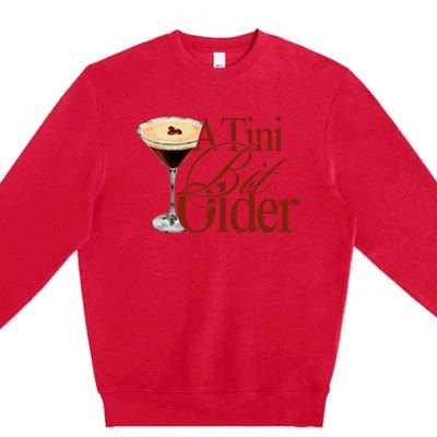 A Tini Bit Older Espresso Martini Premium Crewneck Sweatshirt