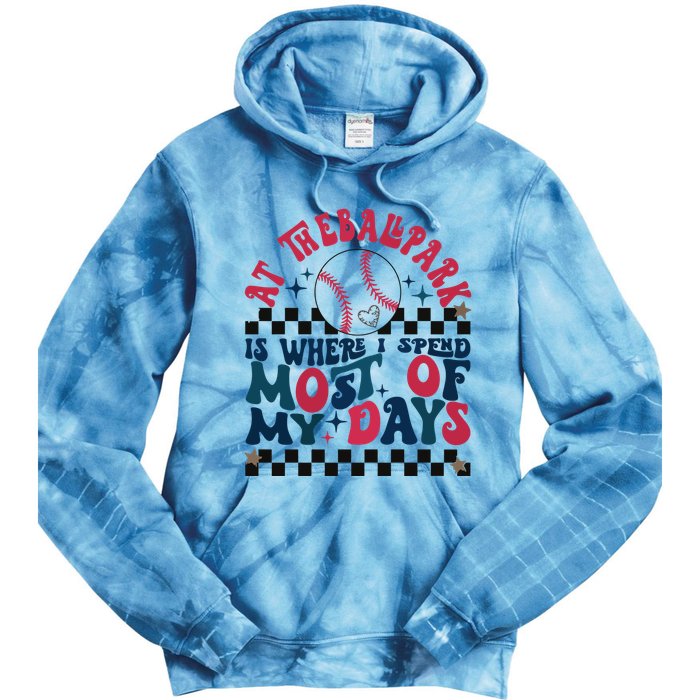 At The Ballpark Is Where I Spend Most Of My Days Tie Dye Hoodie