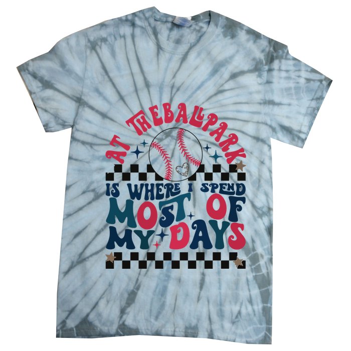At The Ballpark Is Where I Spend Most Of My Days Tie-Dye T-Shirt