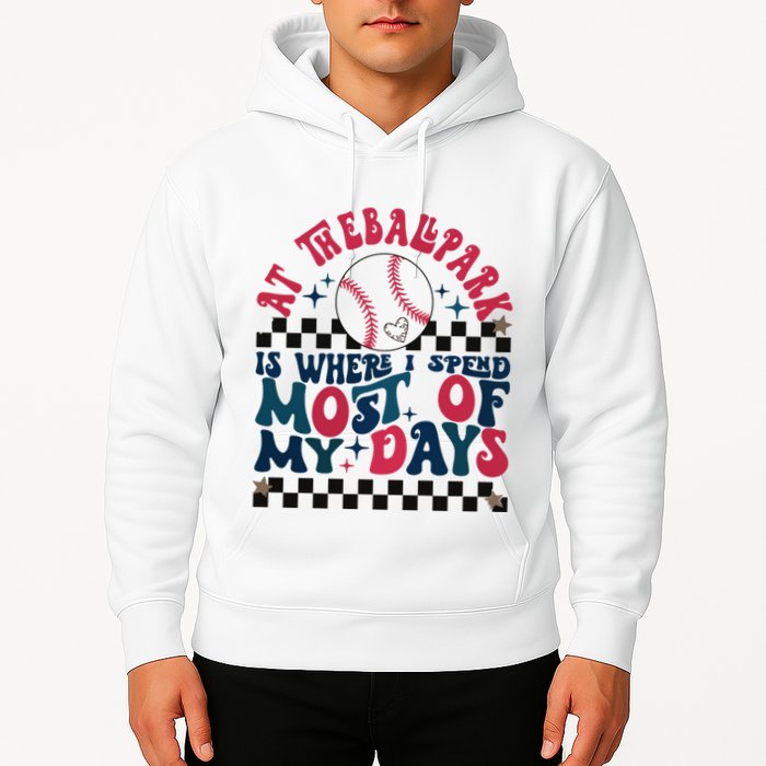 At The Ballpark Is Where I Spend Most Of My Days Hoodie