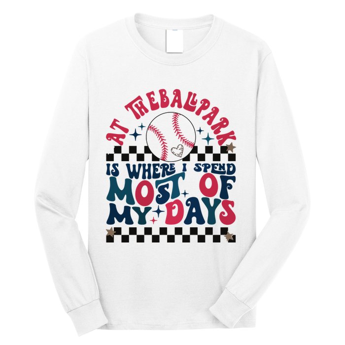 At The Ballpark Is Where I Spend Most Of My Days Long Sleeve Shirt