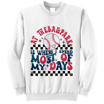 At The Ballpark Is Where I Spend Most Of My Days Sweatshirt