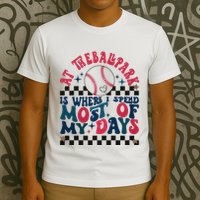 At The Ballpark Is Where I Spend Most Of My Days T-Shirt