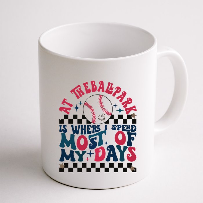 At The Ballpark Is Where I Spend Most Of My Days Mug