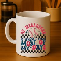 At The Ballpark Is Where I Spend Most Of My Days Mug