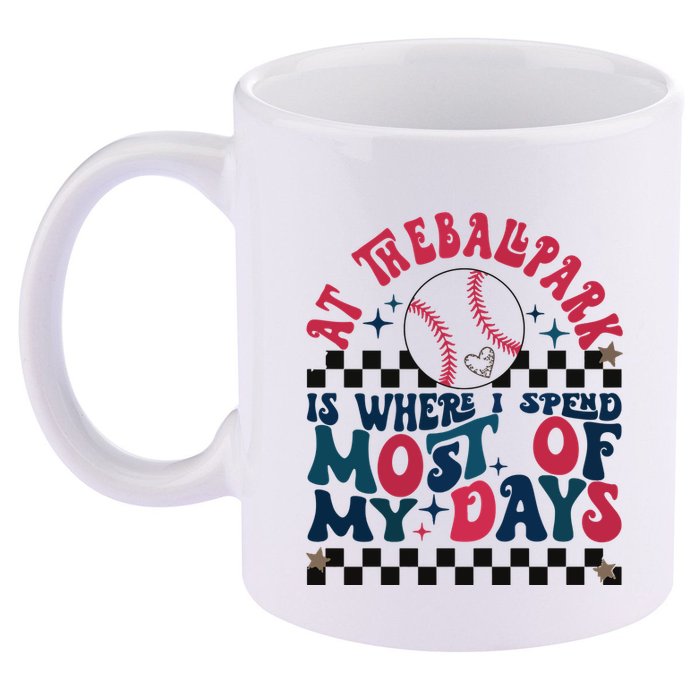 At The Ballpark Is Where I Spend Most Of My Days 11oz C Handle Ceramic Mug