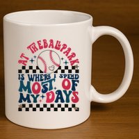 At The Ballpark Is Where I Spend Most Of My Days 11oz C Handle Ceramic Mug