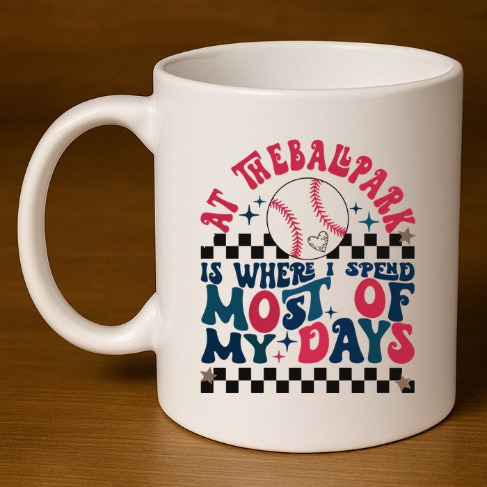 At The Ballpark Is Where I Spend Most Of My Days 11oz C Handle Ceramic Mug