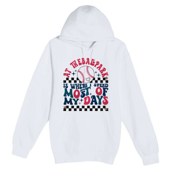 At The Ballpark Is Where I Spend Most Of My Days Premium Pullover Hoodie