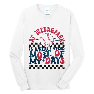 At The Ballpark Is Where I Spend Most Of My Days Tall Long Sleeve T-Shirt