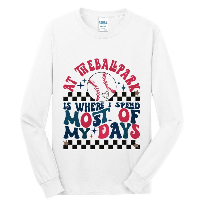 At The Ballpark Is Where I Spend Most Of My Days Tall Long Sleeve T-Shirt