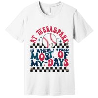 At The Ballpark Is Where I Spend Most Of My Days Premium T-Shirt