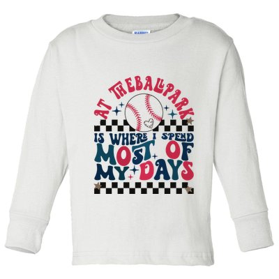 At The Ballpark Is Where I Spend Most Of My Days Toddler Long Sleeve Shirt