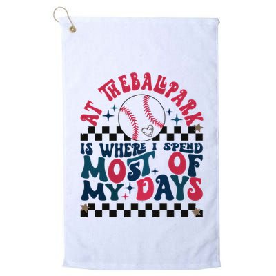 At The Ballpark Is Where I Spend Most Of My Days Golf Towel