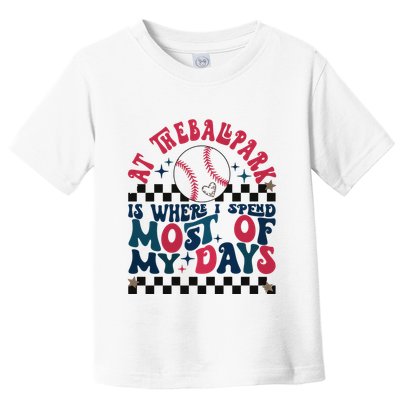 At The Ballpark Is Where I Spend Most Of My Days Toddler T-Shirt