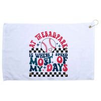 At The Ballpark Is Where I Spend Most Of My Days Grommeted Golf Towel