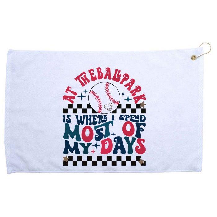 At The Ballpark Is Where I Spend Most Of My Days Grommeted Golf Towel