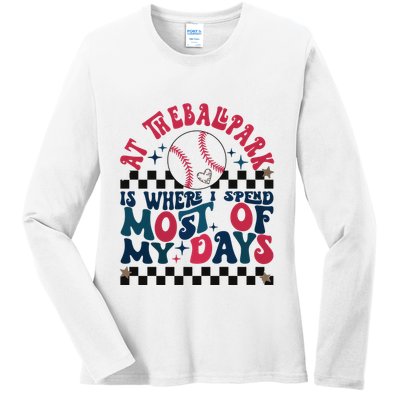 At The Ballpark Is Where I Spend Most Of My Days Ladies Long Sleeve Shirt