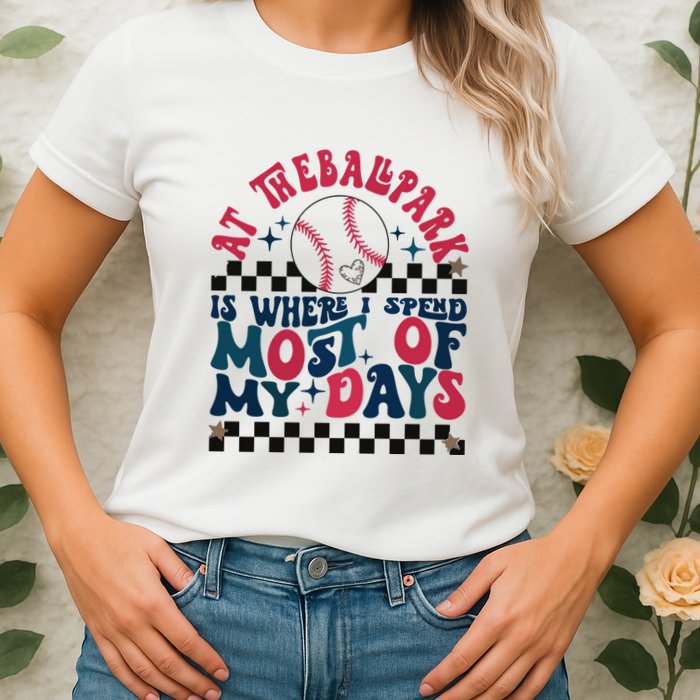 At The Ballpark Is Where I Spend Most Of My Days Womens T-Shirt