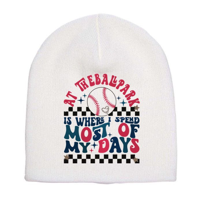 At The Ballpark Is Where I Spend Most Of My Days Short Acrylic Beanie