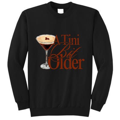 A Tini Bit Older Espresso Martini Birthday A Tiny Bit Older Tall Sweatshirt