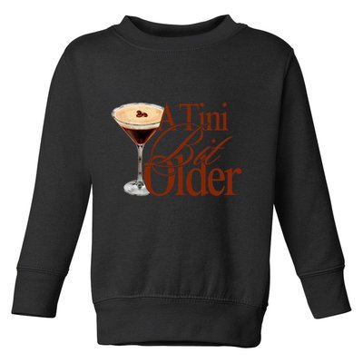 A Tini Bit Older Espresso Martini Birthday A Tiny Bit Older Toddler Sweatshirt