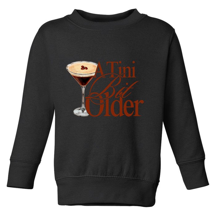A Tini Bit Older Espresso Martini Birthday A Tiny Bit Older Toddler Sweatshirt