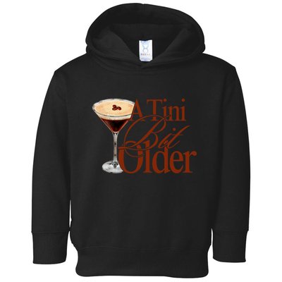 A Tini Bit Older Espresso Martini Birthday A Tiny Bit Older Toddler Hoodie