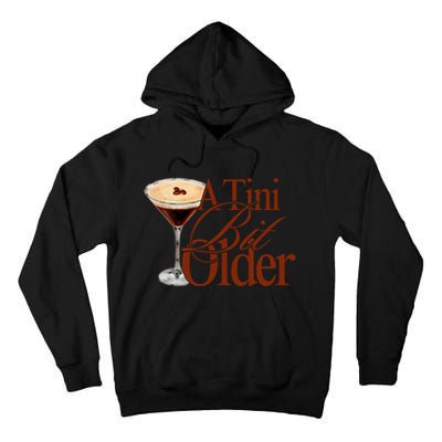 A Tini Bit Older Espresso Martini Birthday A Tiny Bit Older Tall Hoodie
