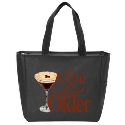 A Tini Bit Older Espresso Martini Birthday A Tiny Bit Older Zip Tote Bag
