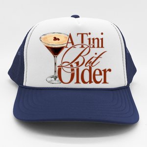 A Tini Bit Older Espresso Martini Birthday A Tiny Bit Older Trucker Hat