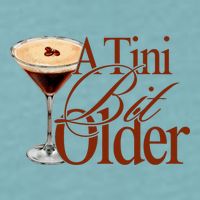A Tini Bit Older Espresso Martini Birthday A Tiny Bit Older Sueded Cloud Jersey T-Shirt