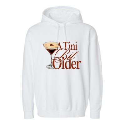 A Tini Bit Older Espresso Martini Birthday A Tiny Bit Older Garment-Dyed Fleece Hoodie