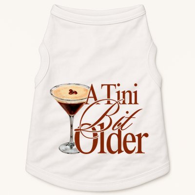 A Tini Bit Older Espresso Martini Birthday A Tiny Bit Older Doggie Tank