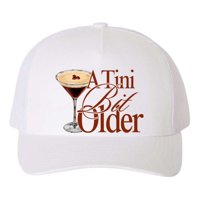 A Tini Bit Older Espresso Martini Birthday A Tiny Bit Older Yupoong Adult 5-Panel Trucker Hat