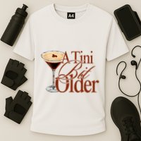 A Tini Bit Older Espresso Martini Birthday A Tiny Bit Older Performance Shirt
