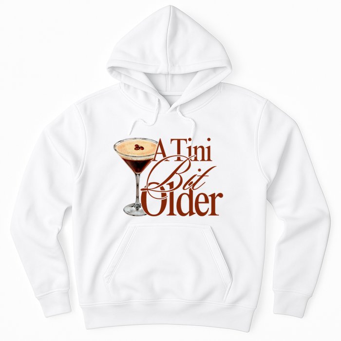 A Tini Bit Older Espresso Martini Birthday A Tiny Bit Older Hoodie