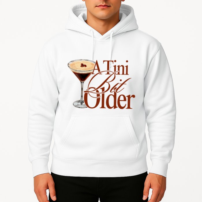 A Tini Bit Older Espresso Martini Birthday A Tiny Bit Older Hoodie