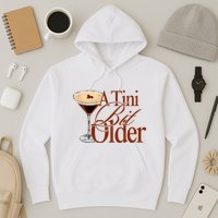 A Tini Bit Older Espresso Martini Birthday A Tiny Bit Older Hoodie