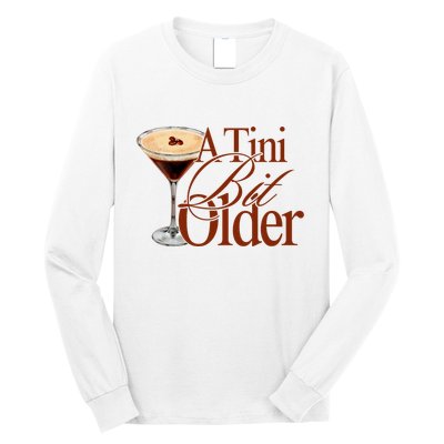 A Tini Bit Older Espresso Martini Birthday A Tiny Bit Older Long Sleeve Shirt