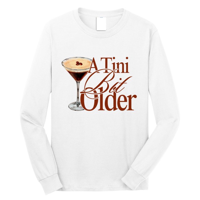 A Tini Bit Older Espresso Martini Birthday A Tiny Bit Older Long Sleeve Shirt