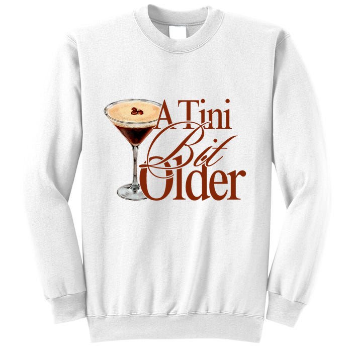 A Tini Bit Older Espresso Martini Birthday A Tiny Bit Older Sweatshirt