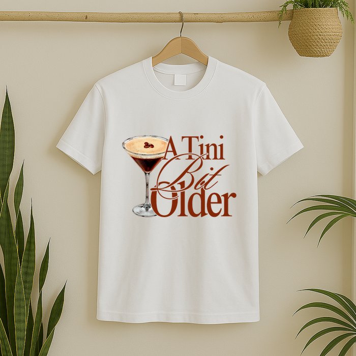 A Tini Bit Older Espresso Martini Birthday A Tiny Bit Older T-Shirt
