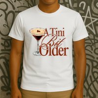 A Tini Bit Older Espresso Martini Birthday A Tiny Bit Older T-Shirt