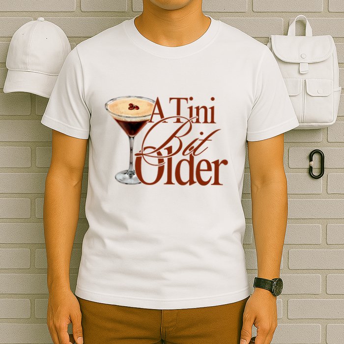 A Tini Bit Older Espresso Martini Birthday A Tiny Bit Older T-Shirt