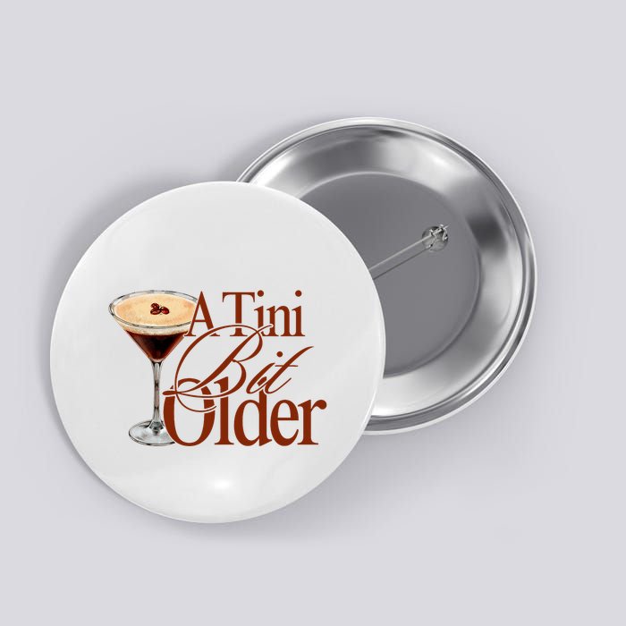 A Tini Bit Older Espresso Martini Birthday A Tiny Bit Older Button